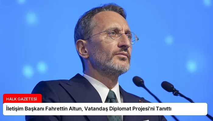 İletişim Başkanı Fahrettin Altun, Vatandaş Diplomat Projesi’ni Tanıttı