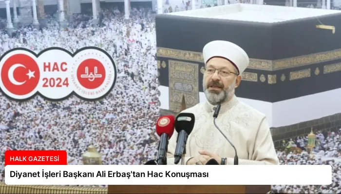 Diyanet İşleri Başkanı Ali Erbaş’tan Hac Konuşması