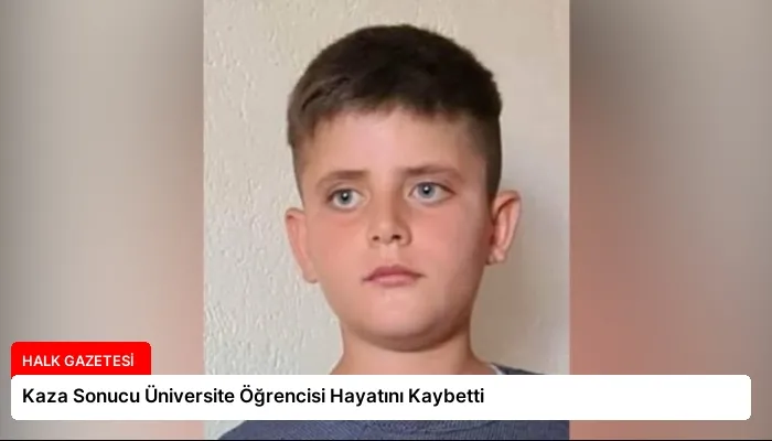 Kaza Sonucu Üniversite Öğrencisi Hayatını Kaybetti