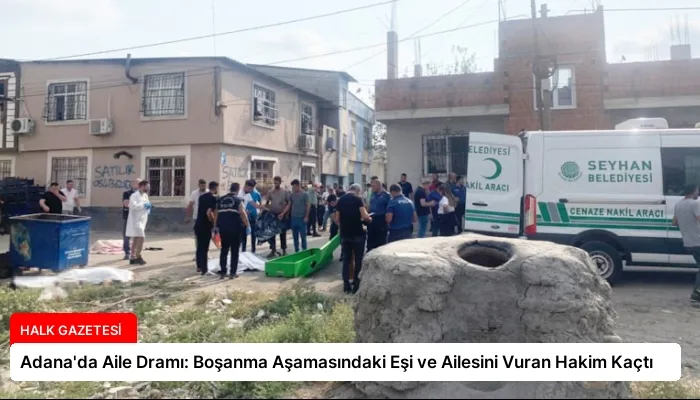 Adana’da Aile Dramı: Boşanma Aşamasındaki Eşi ve Ailesini Vuran Hakim Kaçtı