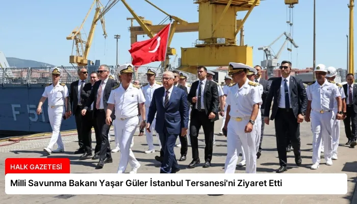 Milli Savunma Bakanı Yaşar Güler İstanbul Tersanesi’ni Ziyaret Etti