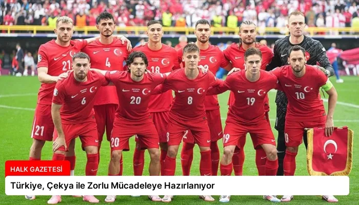Türkiye, Çekya ile Zorlu Mücadeleye Hazırlanıyor