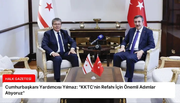 Cumhurbaşkanı Yardımcısı Yılmaz: “KKTC’nin Refahı İçin Önemli Adımlar Atıyoruz”