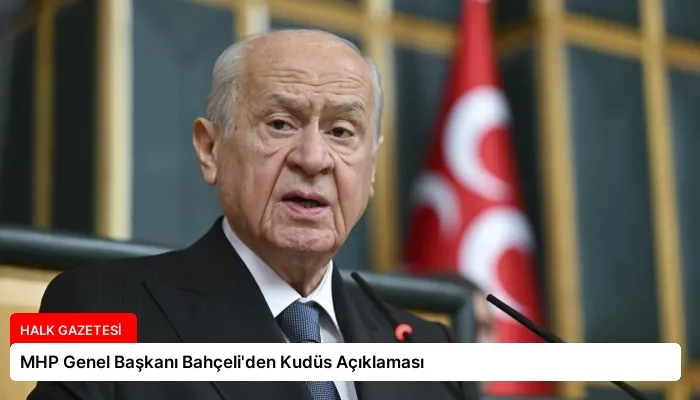 MHP Genel Başkanı Bahçeli’den Kudüs Açıklaması