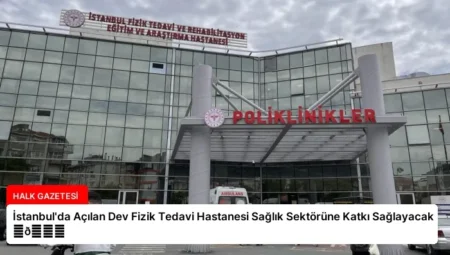 İstanbul’da Açılan Dev Fizik Tedavi Hastanesi Sağlık Sektörüne Katkı Sağlayacak ⏬👇