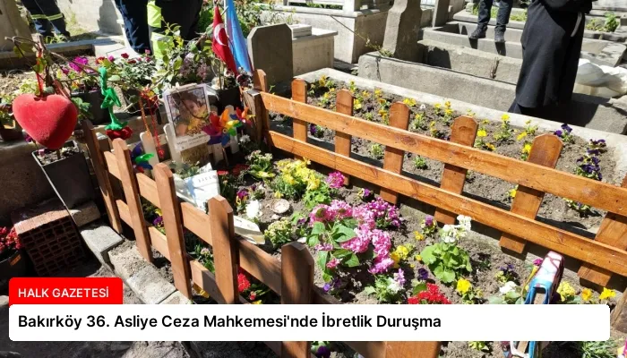 Bakırköy 36. Asliye Ceza Mahkemesi’nde İbretlik Duruşma