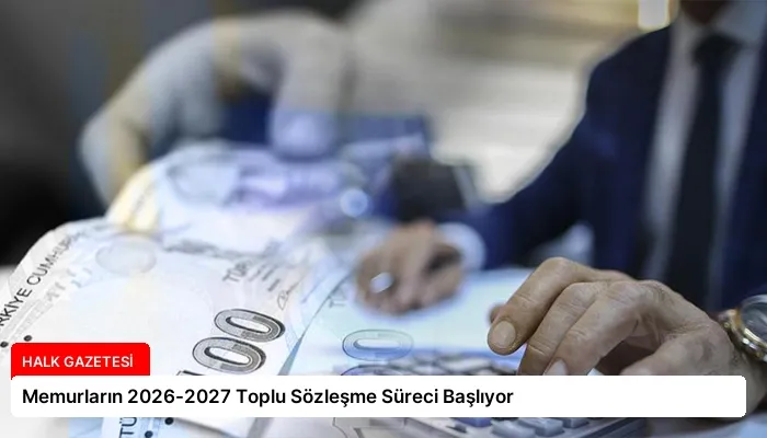 Memurların 2026-2027 Toplu Sözleşme Süreci Başlıyor