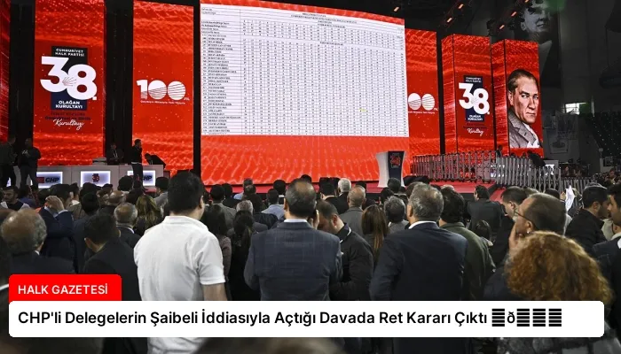 CHP’li Delegelerin Şaibeli İddiasıyla Açtığı Davada Ret Kararı Çıktı ⏬👇