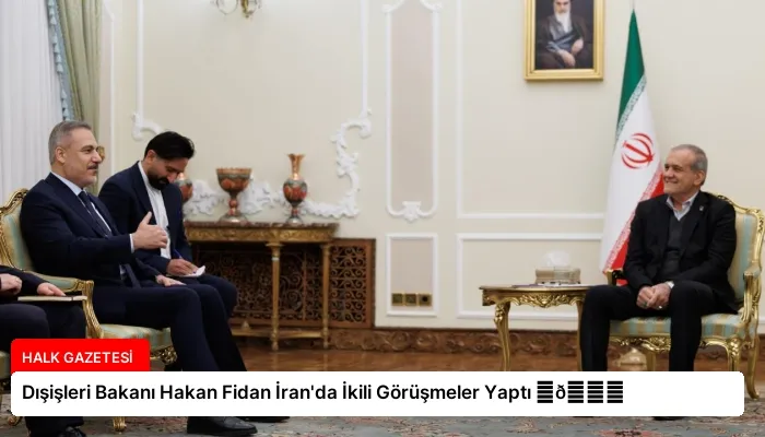 Dışişleri Bakanı Hakan Fidan İran’da İkili Görüşmeler Yaptı ⏬👇