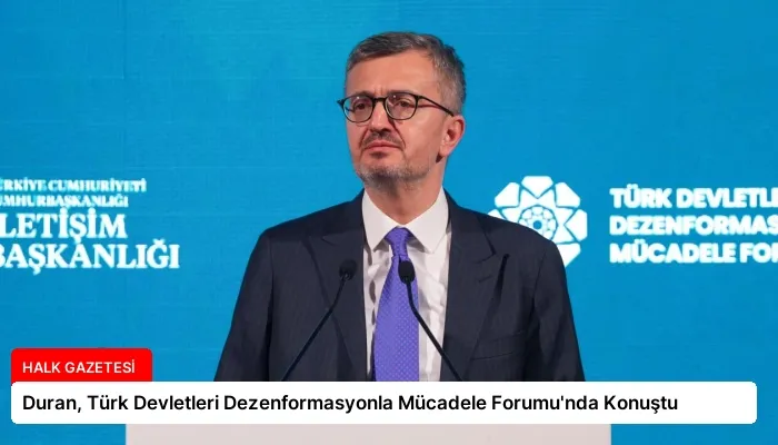 Duran, Türk Devletleri Dezenformasyonla Mücadele Forumu’nda Konuştu