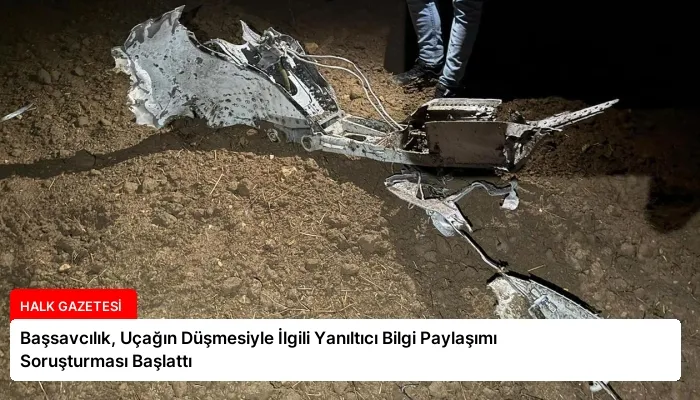 Başsavcılık, Uçağın Düşmesiyle İlgili Yanıltıcı Bilgi Paylaşımı Soruşturması Başlattı