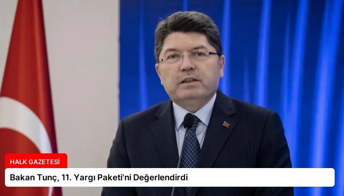 Bakan Tunç, 11. Yargı Paketi’ni Değerlendirdi