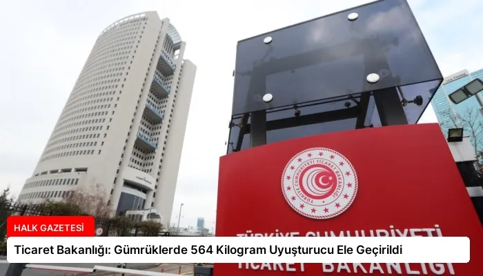 Ticaret Bakanlığı: Gümrüklerde 564 Kilogram Uyuşturucu Ele Geçirildi
