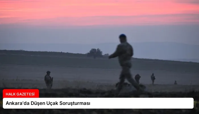 Ankara’da Düşen Uçak Soruşturması