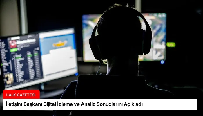 İletişim Başkanı Dijital İzleme ve Analiz Sonuçlarını Açıkladı