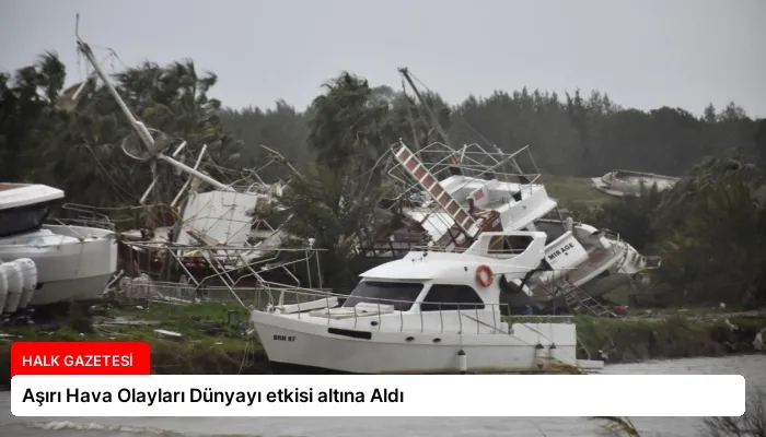 Aşırı Hava Olayları Dünyayı etkisi altına Aldı