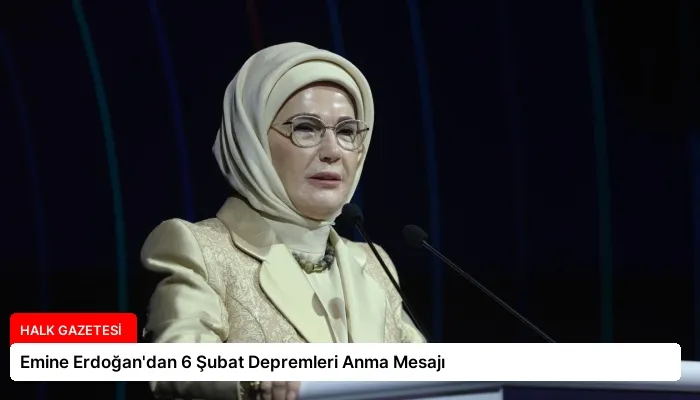 Emine Erdoğan’dan 6 Şubat Depremleri Anma Mesajı