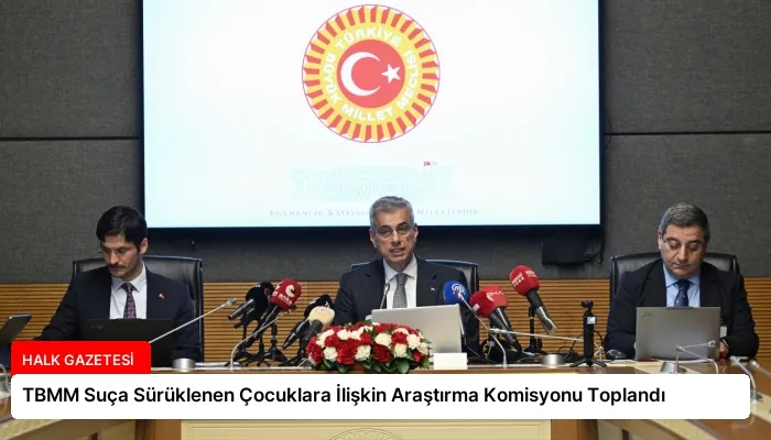 TBMM Suça Sürüklenen Çocuklara İlişkin Araştırma Komisyonu Toplandı