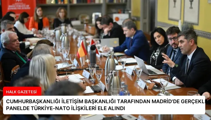 CUMHURBAŞKANLIĞI İLETİŞİM BAŞKANLIĞI TARAFINDAN MADRİD’DE GERÇEKLEŞTİRİLEN PANELDE TÜRKİYE-NATO İLİŞKİLERİ ELE ALINDI