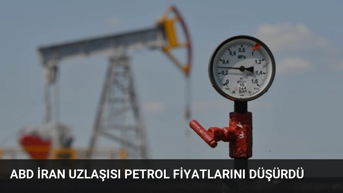 ABD İran Uzlaşısı Petrol Fiyatlarını Düşürdü