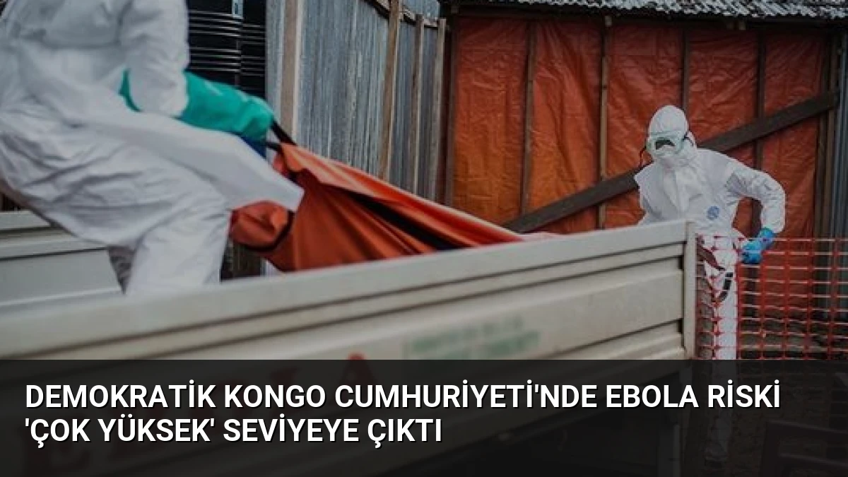 Demokratik Kongo Cumhuriyeti’nde Ebola Riski ‘Çok Yüksek’ Seviyeye Çıktı