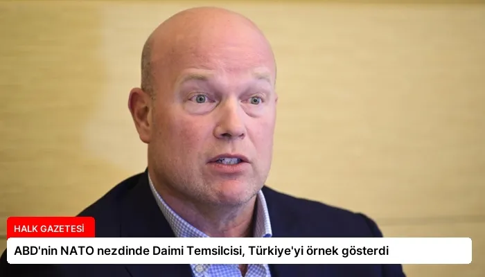 ABD’nin NATO nezdinde Daimi Temsilcisi, Türkiye’yi örnek gösterdi