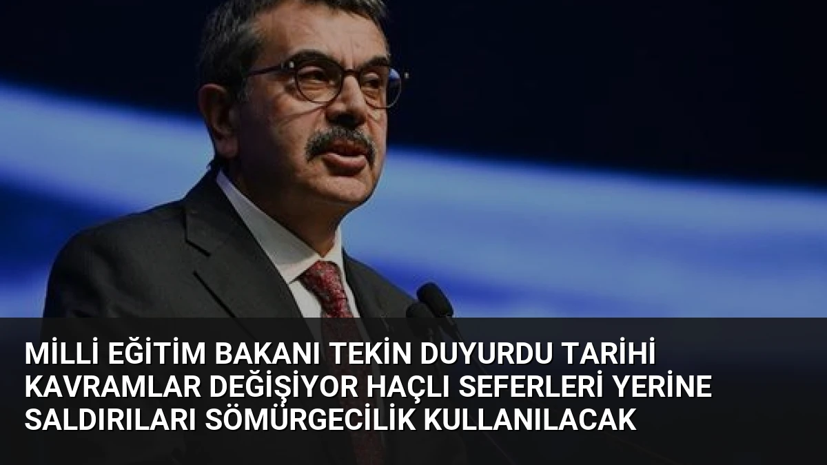 Milli Eğitim Bakanı Tekin Duyurdu Tarihi Kavramlar Değişiyor Haçlı Seferleri Yerine Saldırıları Sömürgecilik Kullanılacak