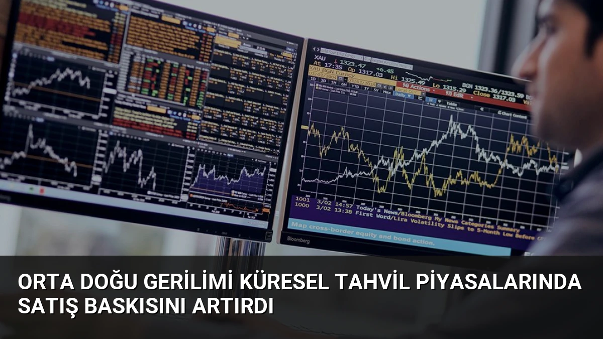 Orta Doğu Gerilimi Küresel Tahvil Piyasalarında Satış Baskısını Artırdı
