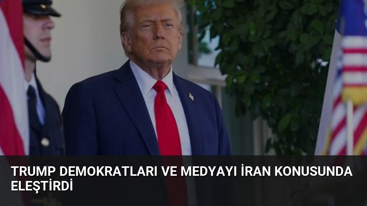 Trump Demokratları ve Medyayı İran Konusunda Eleştirdi