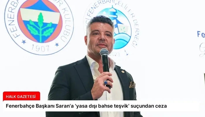 Fenerbahçe Başkanı Saran’a ‘yasa dışı bahse teşvik’ suçundan ceza