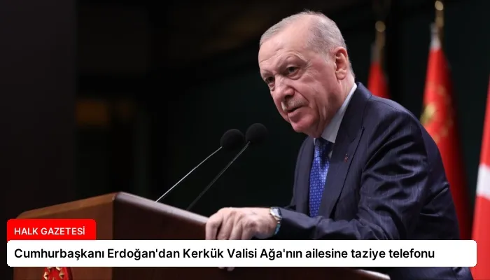 Cumhurbaşkanı Erdoğan’dan Kerkük Valisi Ağa’nın ailesine taziye telefonu