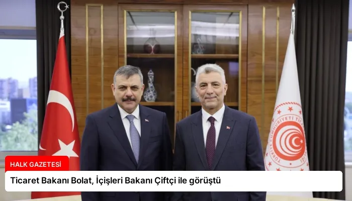 Ticaret Bakanı Bolat, İçişleri Bakanı Çiftçi ile görüştü