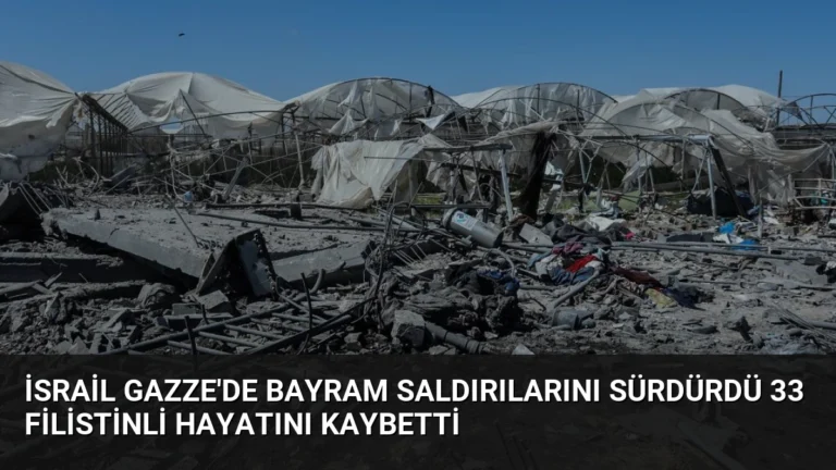 İsrail Gazze’de Bayram Saldırılarını Sürdürdü 33 Filistinli Hayatını Kaybetti