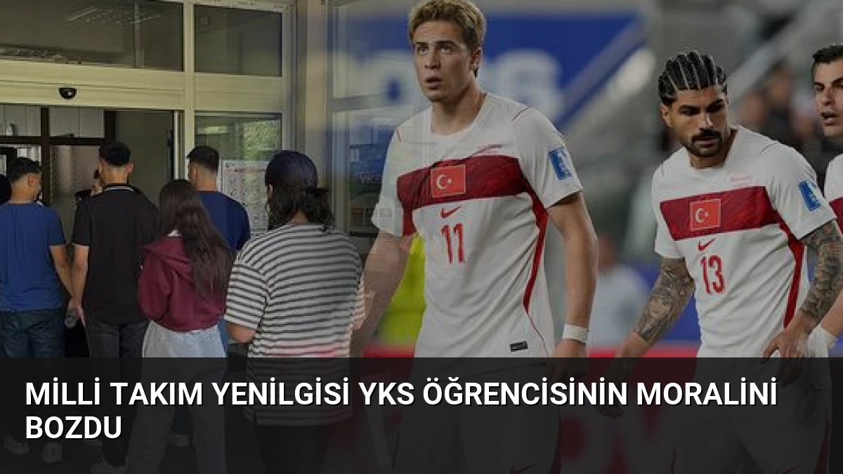 Milli Takım Yenilgisi YKS Öğrencisinin Moralini Bozdu