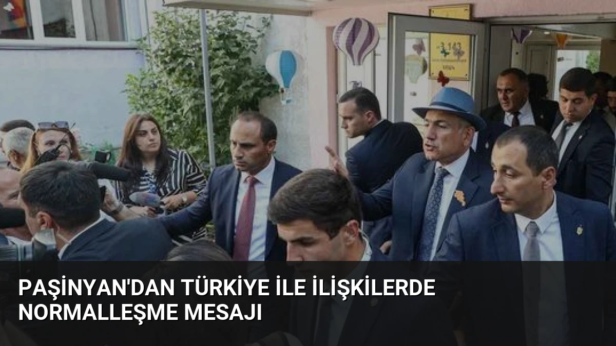 Paşinyan’dan Türkiye ile İlişkilerde Normalleşme Mesajı