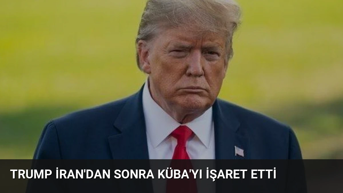 Trump İran’dan Sonra Küba’yı İşaret Etti