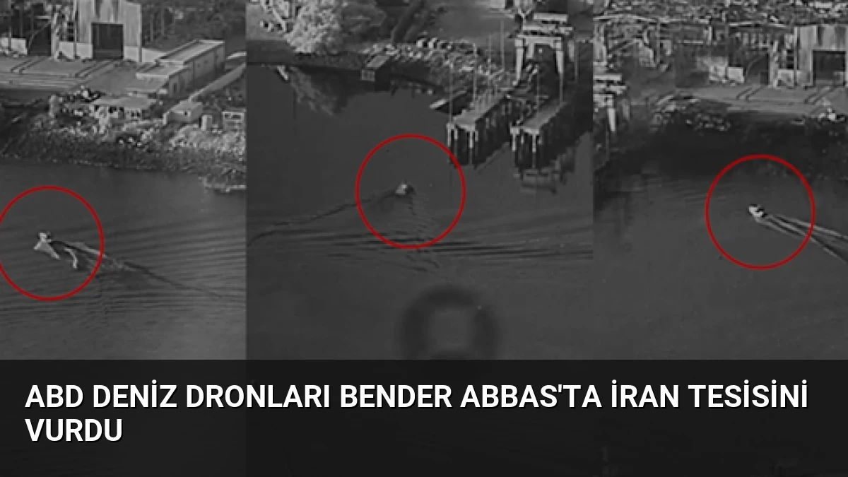 ABD Deniz Dronları Bender Abbas’ta İran Tesisini Vurdu