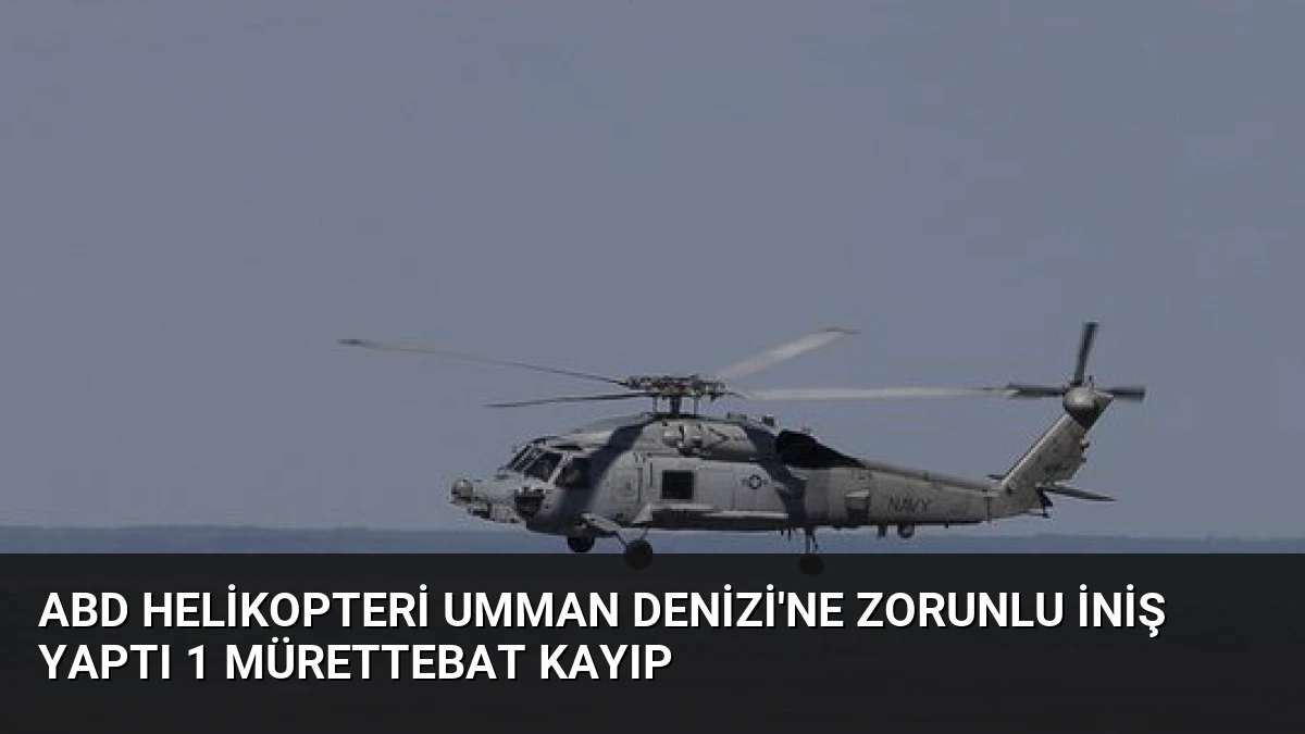 ABD Helikopteri Umman Denizi’ne Zorunlu İniş Yaptı 1 Mürettebat Kayıp
