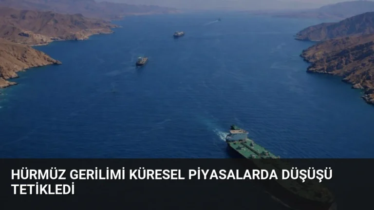 Hürmüz Gerilimi Küresel Piyasalarda Düşüşü Tetikledi