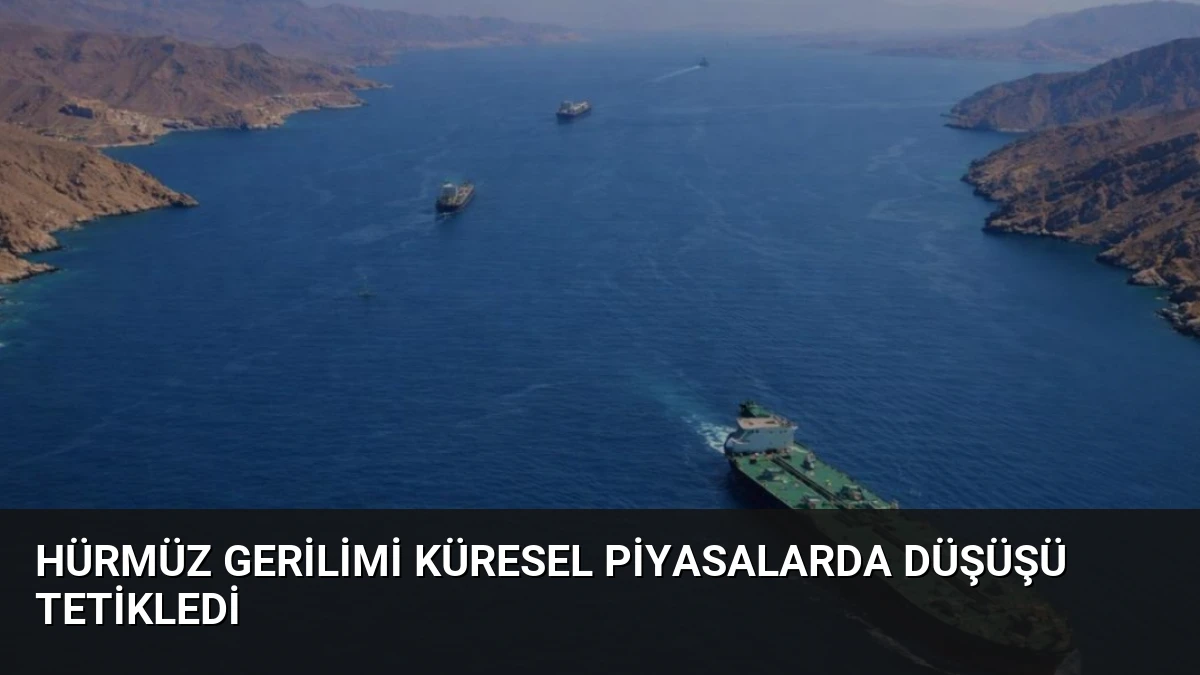 Hürmüz Gerilimi Küresel Piyasalarda Düşüşü Tetikledi