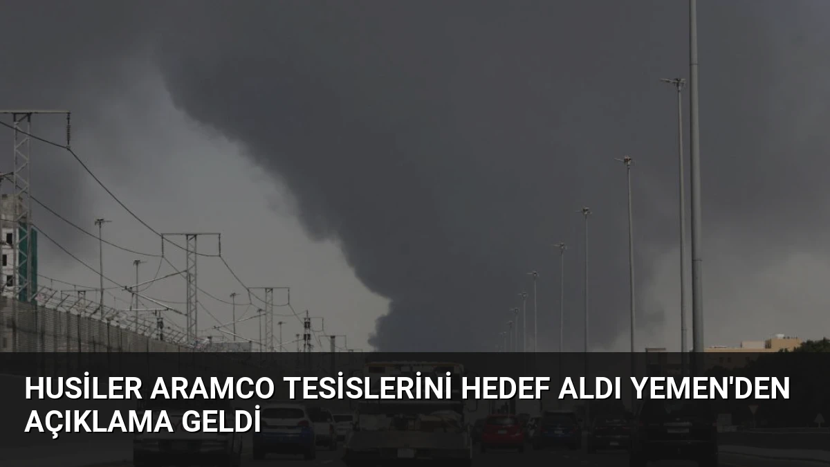 Husiler Aramco Tesislerini Hedef Aldı Yemen’den Açıklama Geldi
