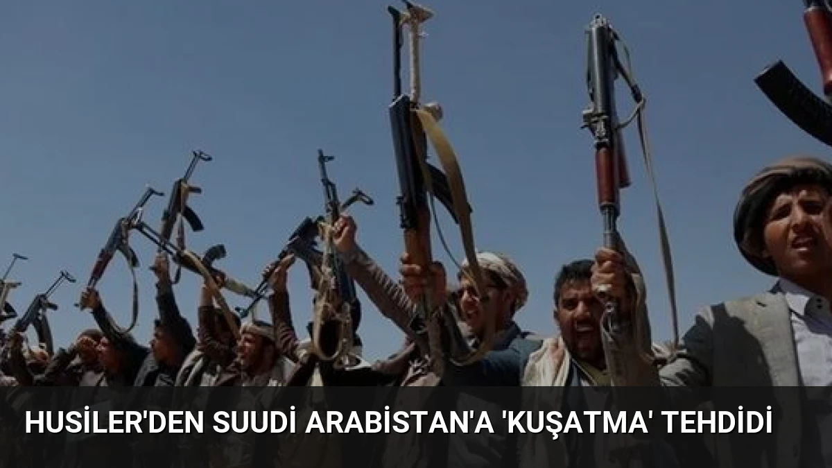 Husiler’den Suudi Arabistan’a ‘kuşatma’ tehdidi