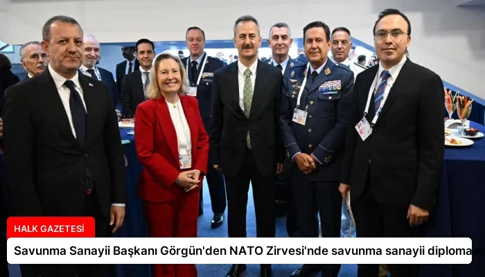Savunma Sanayii Başkanı Görgün’den NATO Zirvesi’nde savunma sanayii diplomasisi