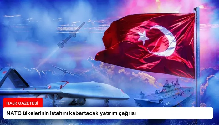 NATO ülkelerinin iştahını kabartacak yatırım çağrısı