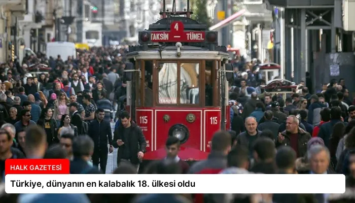 Türkiye, dünyanın en kalabalık 18. ülkesi oldu