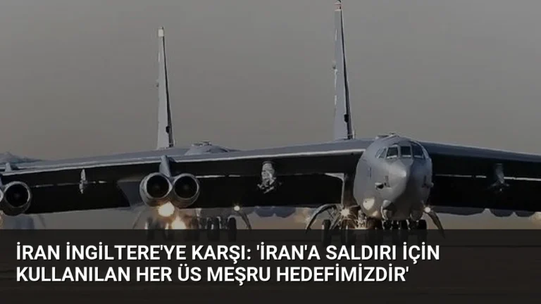 İran İngiltere’ye Karşı: ‘İran’a Saldırı İçin Kullanılan Her Üs Meşru Hedefimizdir’