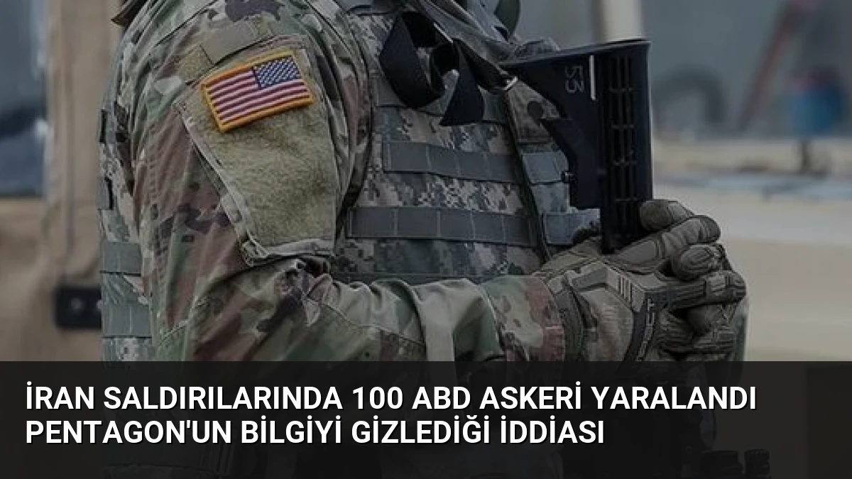 İran Saldırılarında 100 ABD Askeri Yaralandı Pentagon’un Bilgiyi Gizlediği İddiası