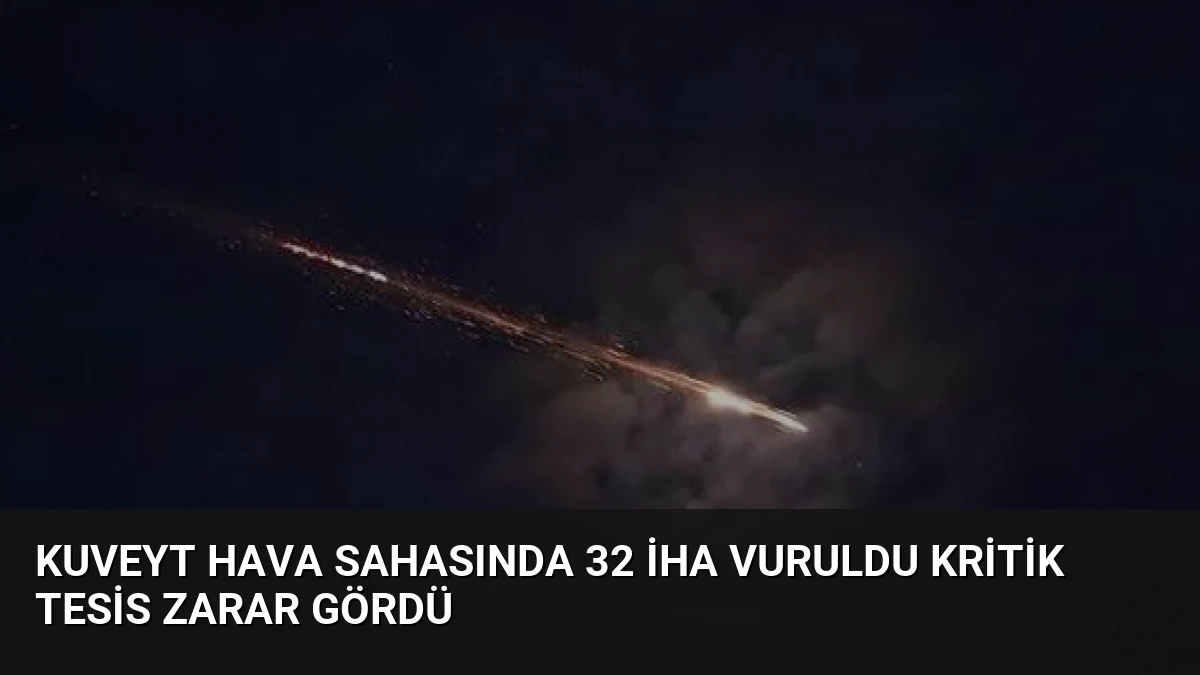 Kuveyt Hava Sahasında 32 İHA Vuruldu Kritik Tesis Zarar Gördü