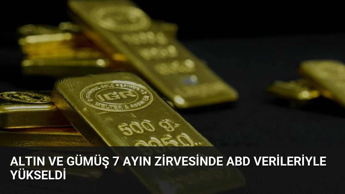 Altın ve Gümüş 7 Ayın Zirvesinde ABD Verileriyle Yükseldi