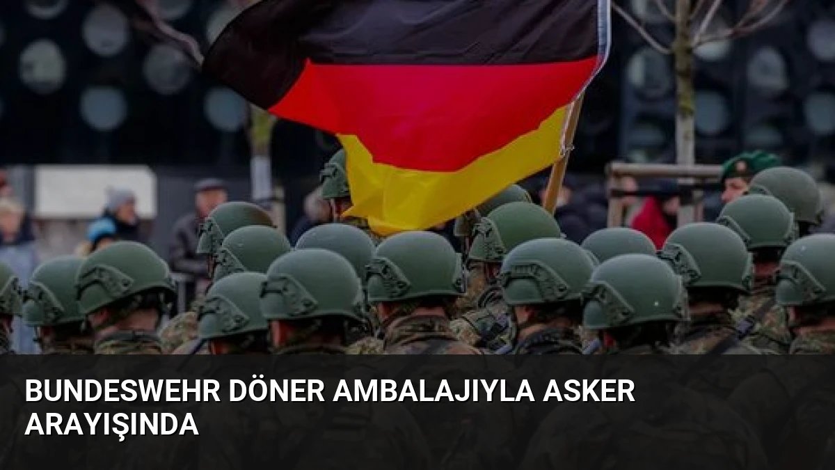 Bundeswehr Döner Ambalajıyla Asker Arayışında